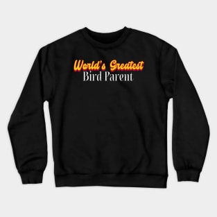 World's Greatest Bird parent! Crewneck Sweatshirt